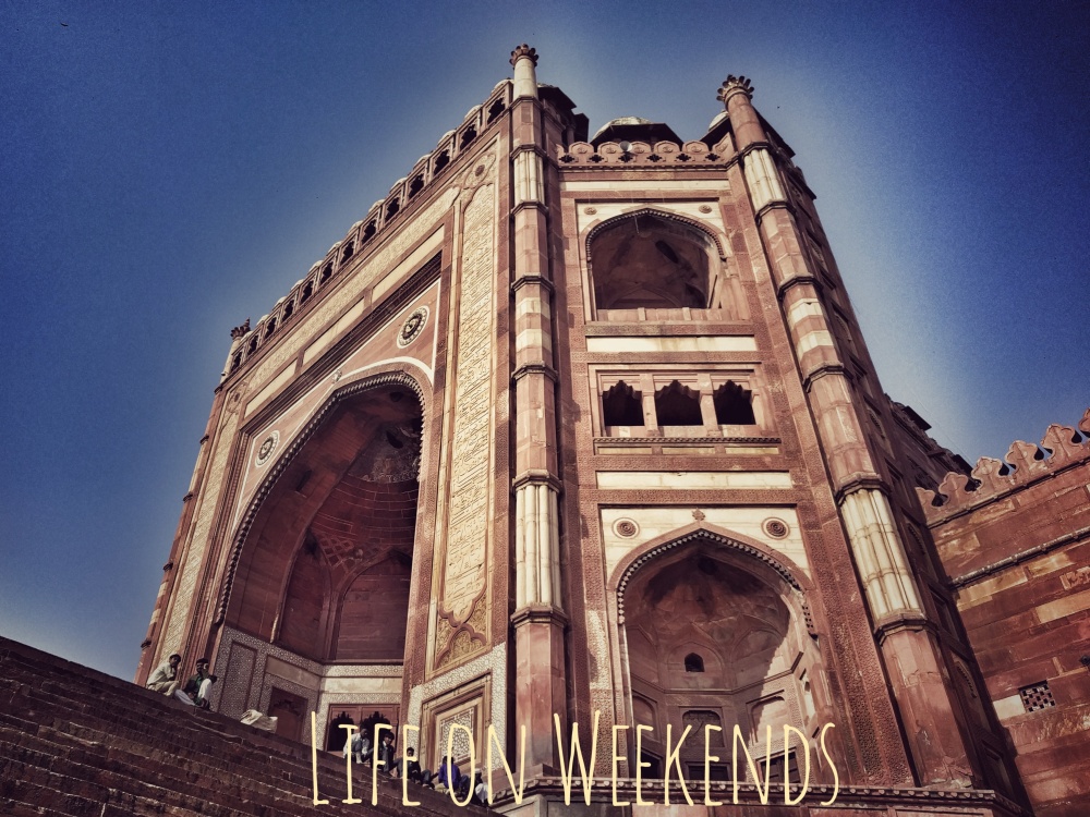 Buland Darwaza or Gate of Magnificence @Life on Weekends